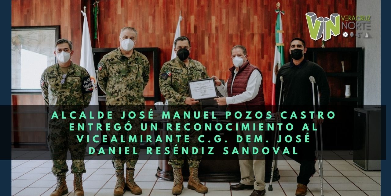 Alcalde José Manuel Pozos Castro entregó un reconocimiento al Vicealmirante C.G. DEM. José Daniel Reséndiz Sandoval