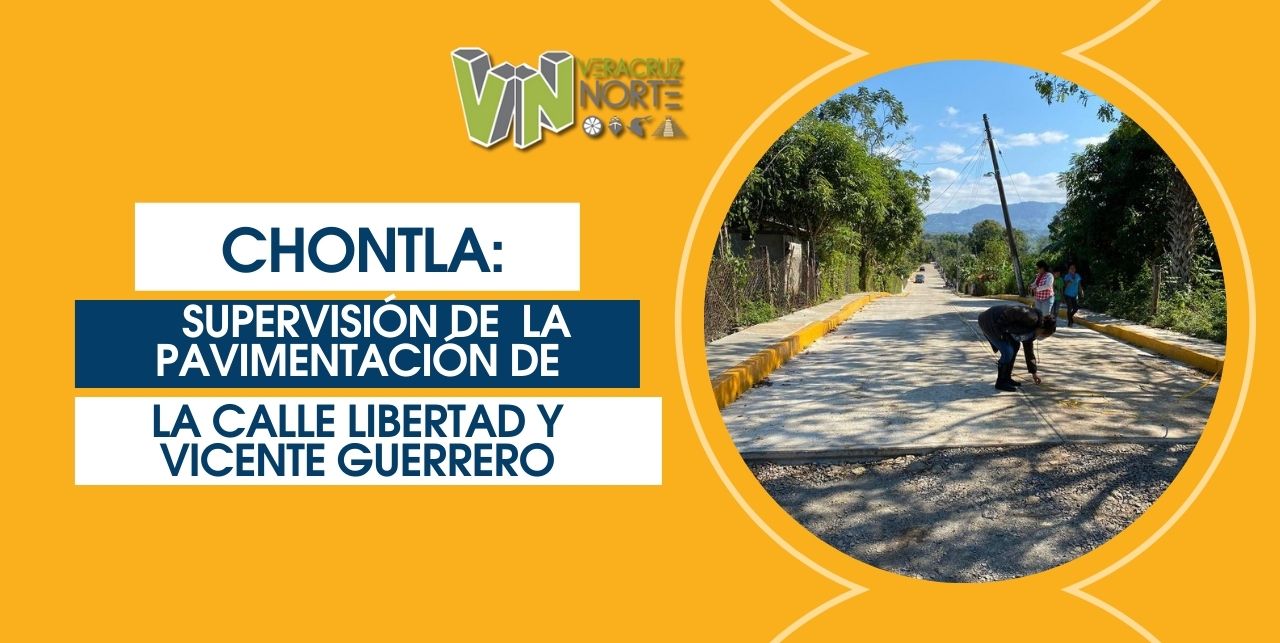 CHONTLA: SUPERVISIÓN DE  LA PAVIMENTACIÓN DE LA CALLE LIBERTAD Y VICENTE GUERRERO