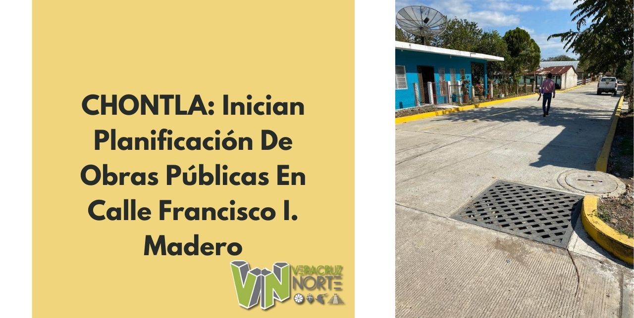 CHONTLA: Inician Planificación De Obras Públicas En Calle Francisco I, Madero