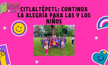 Citlaltépetl: Continua la alegría para las y los niños