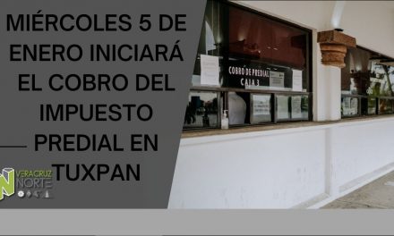 MIÉRCOLES 5 DE ENERO INICIARÁ EL COBRO DEL IMPUESTO PREDIAL EN TUXPAN