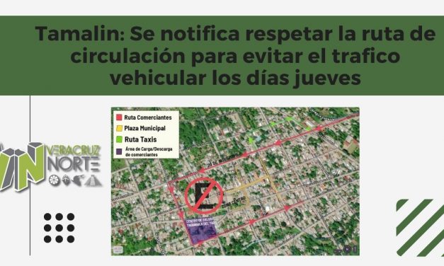Tamalin: Se notifica respetar la ruta de circulación para evitar el trÁfico vehicular los días jueves