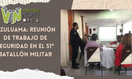 Ozuluama: Reunión de trabajo de seguridad en el 51° batallón militar