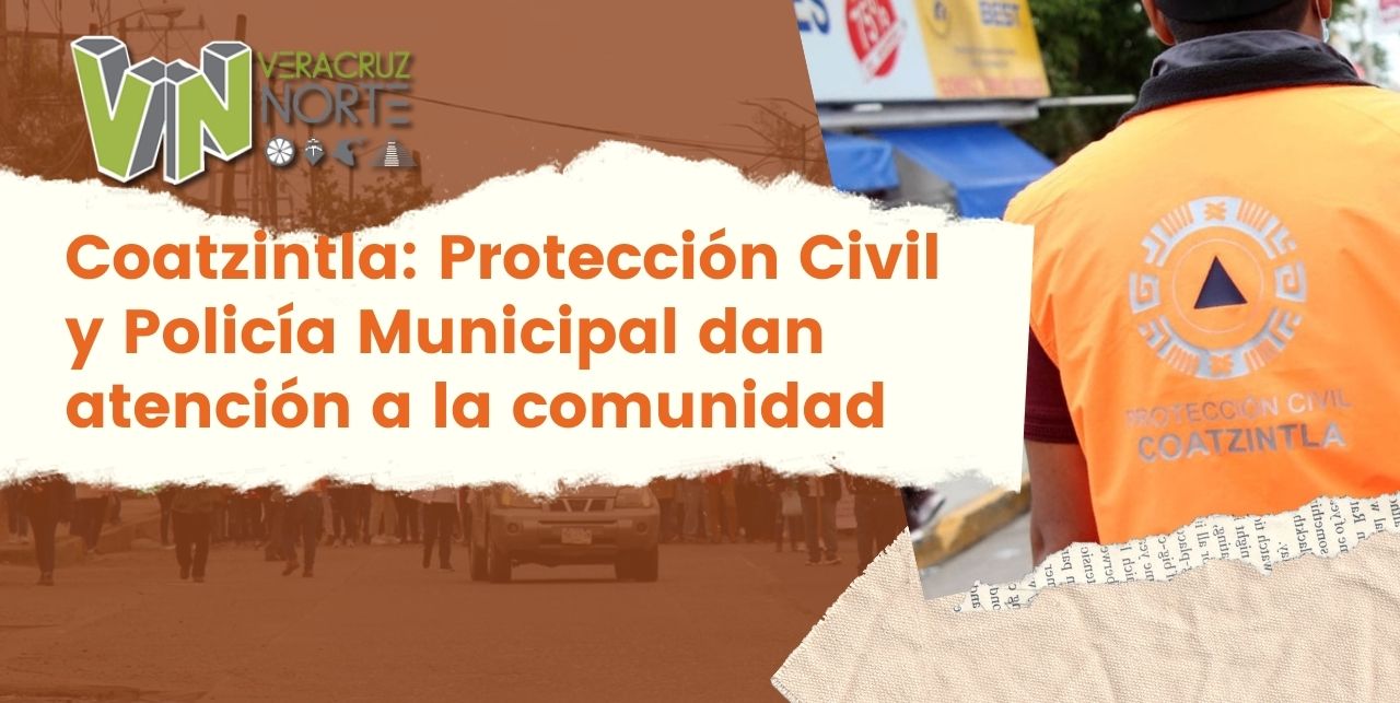 Coatzintla: Protección Civil y Policía Municipal dan atención a la comunidad