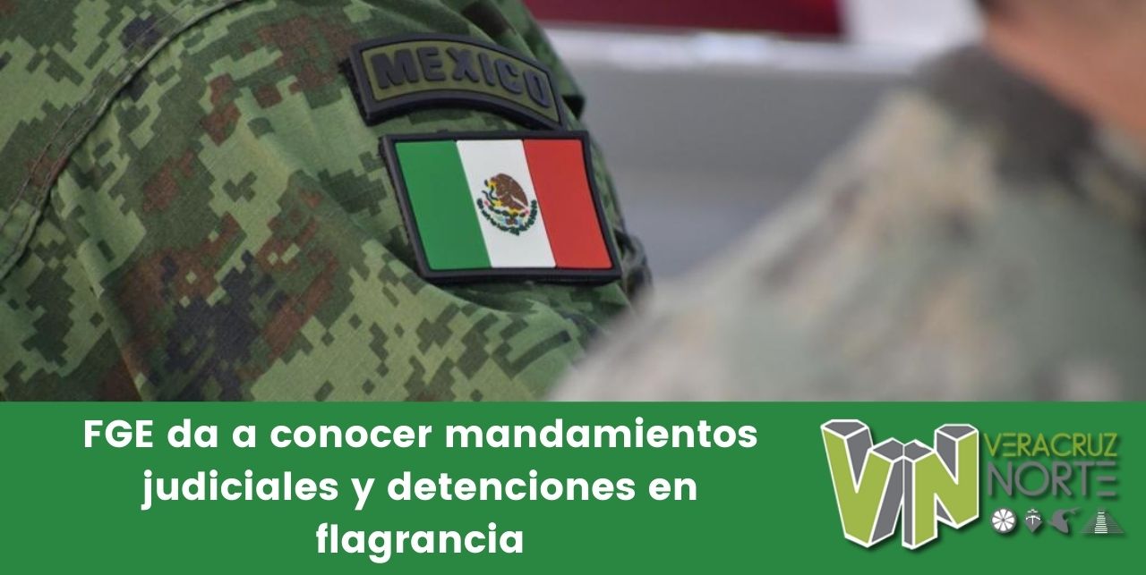 FGE da a conocer mandamientos judiciales y detenciones en flagrancia