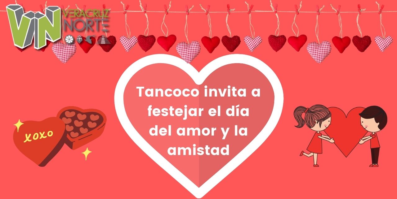 Tancoco invita a festejar el día del amor y la amistad