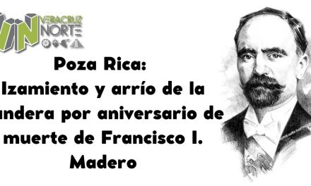 Poza Rica: Izamiento y arrío de la bandera por aniversario de muerte de Francisco I. Madero