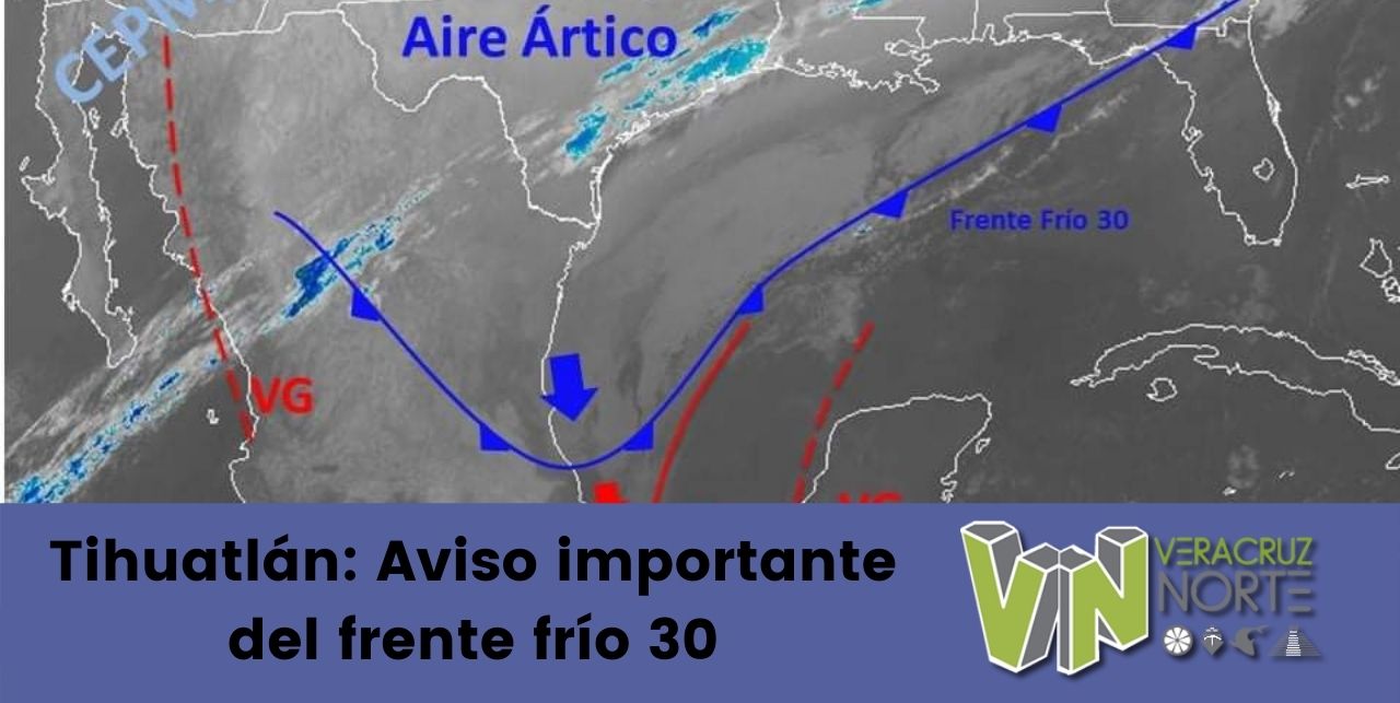 Tihuatlán: Aviso importante del frente frío 30