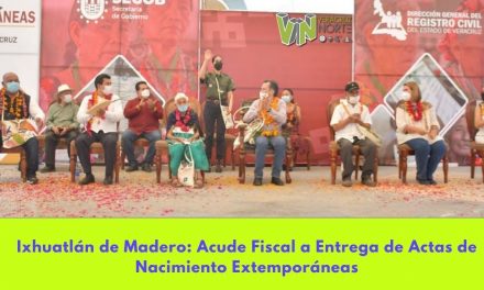 Ixhuatlán de Madero: Acude Fiscal a Entrega de Actas de Nacimiento Extemporáneas