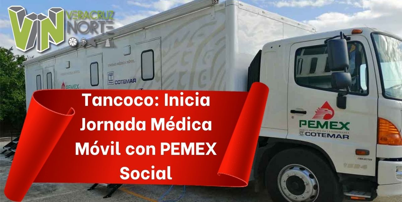 Tancoco: Inicia Jornada Médica Móvil con PEMEX Social