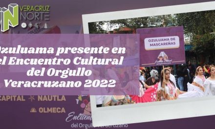 Ozuluama presente en el Encuentro Cultural del Orgullo Veracruzano 2022