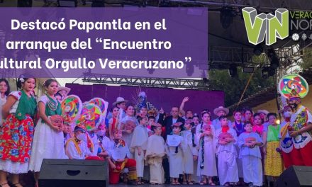 Destacó Papantla en el arranque del «Encuentro Cultural Orgullo Veracruzano”