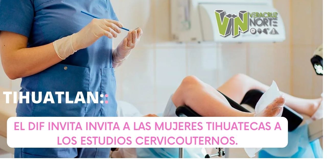 TIHUATLAN: EL DIF INVITA A LAS MUJERES TIHUATECAS A LOS ESTUDIOS CERVICOUTERINOS.