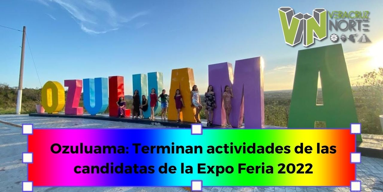 Ozuluama: Terminan actividades de las candidatas de la Expo Feria 2022