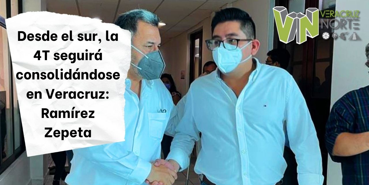 Desde el sur, la 4T seguirá consolidándose en Veracruz: Ramírez Zepeta