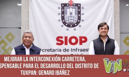 Mejorar la interconexión carretera, indispensable para el desarrollo del Distrito de Tuxpan: Genaro Ibáñez