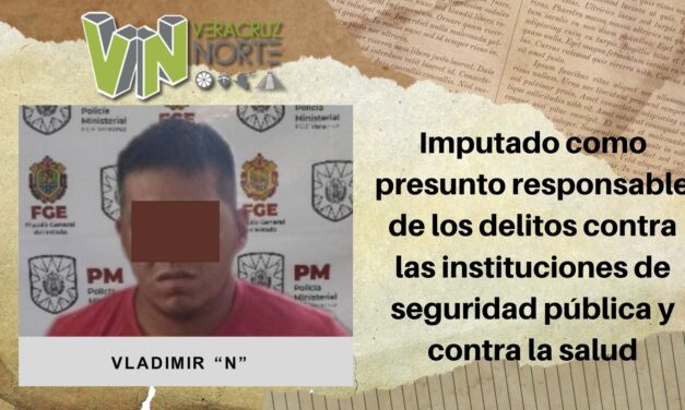 Misantla: Imputado como presunto responsable de los delitos contra las instituciones de seguridad pública y contra la salud
