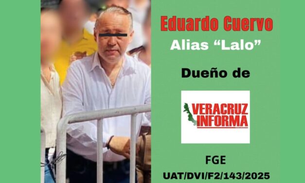 Fiscalía tras Eduardo Cuervo Vélez, dueño de Veracruz Informa, por falsificación de documentos, uso de documentos falsos y extorsión.